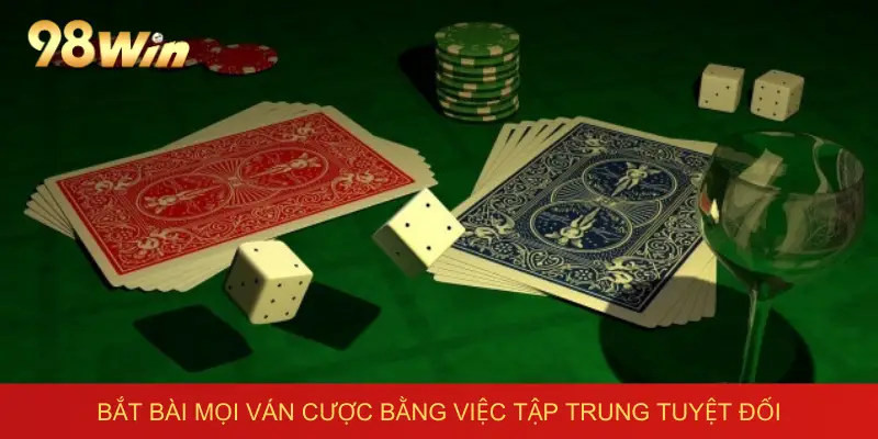 Bắt bài mọi ván cược bằng việc tập trung tuyệt đối