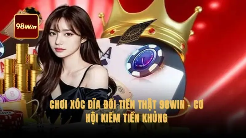 Chơi xóc đĩa đổi tiền thật