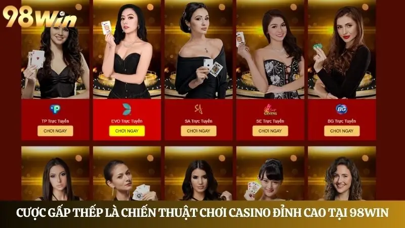 Cược gấp thếp là chiến thuật chơi casino đỉnh cao tại 98Win