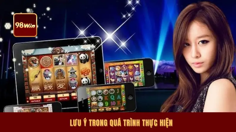 Lưu ý trong quá trình thực hiện