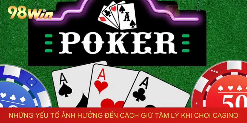 Những yếu tố ảnh hưởng đến cách giữ tâm lý khi choi casino