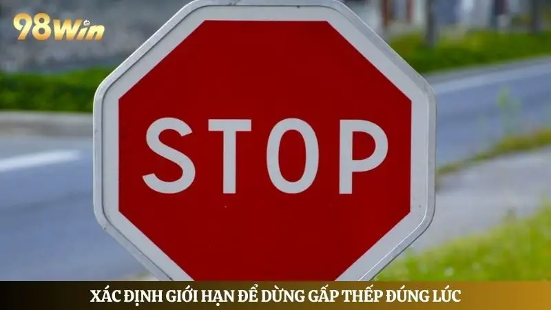 Xác định giới hạn để dừng gấp thếp đúng lúc, an toàn