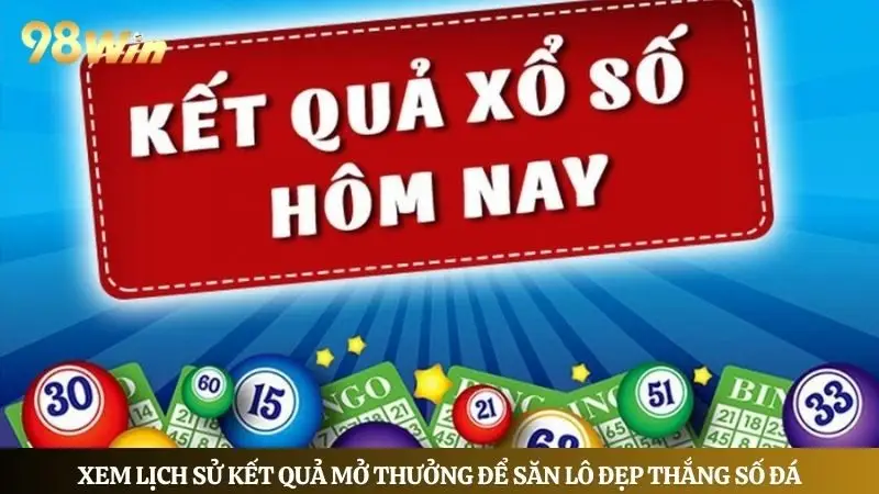 Xem kết quả mở thưởng trong thời gian gần để săn lô đẹp đặt cược 