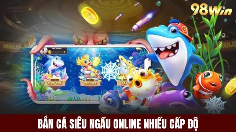 Game bắn cá siêu ngầu có nhiều cấp độ từ dễ đến khó