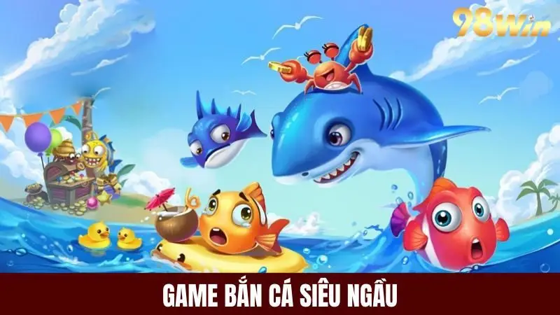 Game bắn cá siêu ngầu hấp dẫn nhất hiện nay